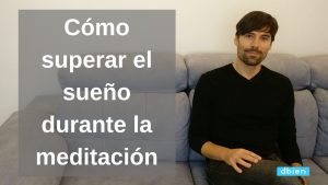 Superar el sueño durante la meditación